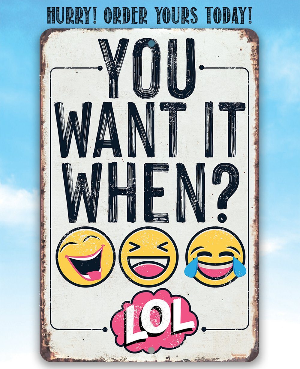 You Want It When - Metal Sign | Lone Star Art.