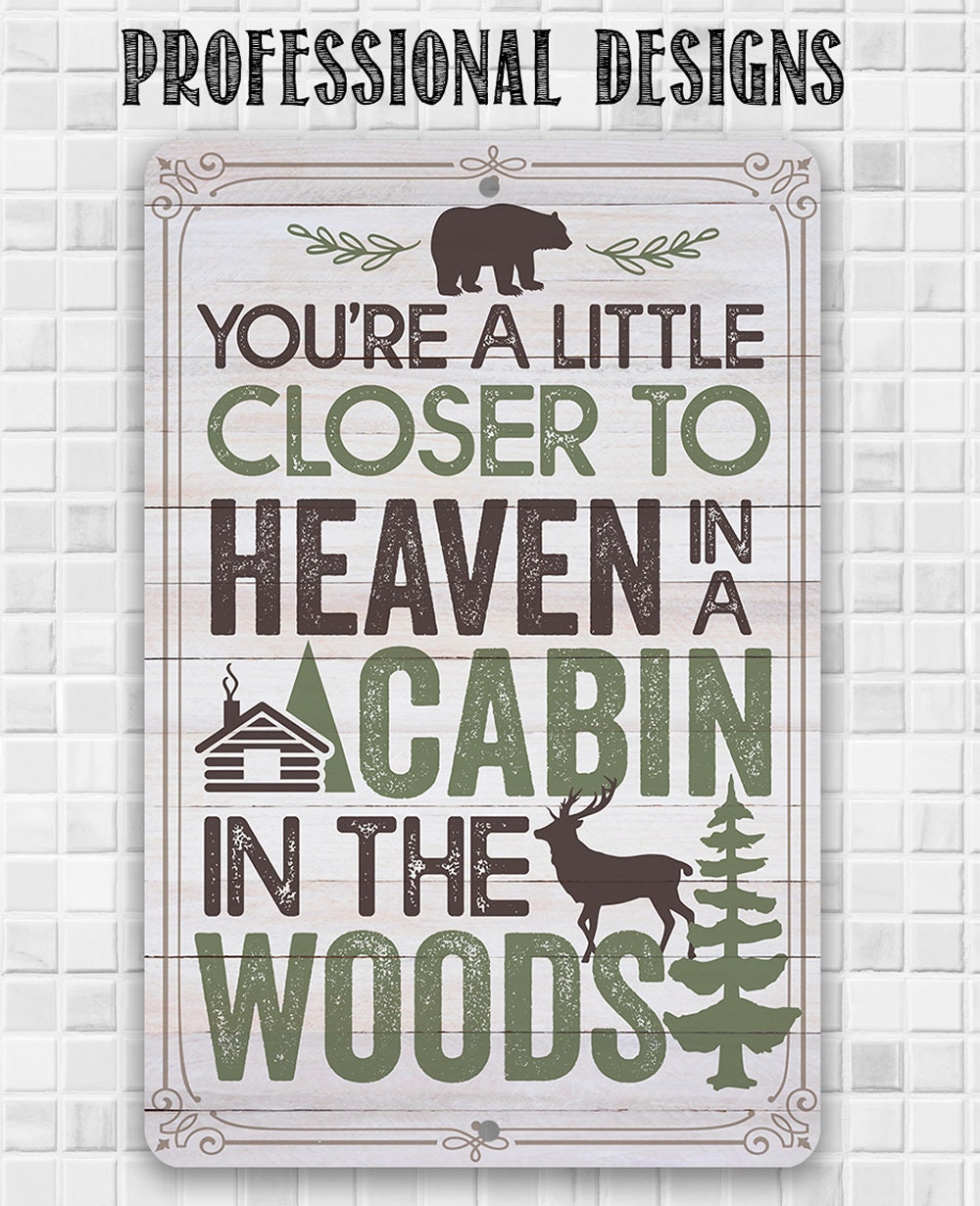 You're a Little Closer to Heaven in a Cabin in the Woods - Metal Sign Metal Sign Lone Star Art
