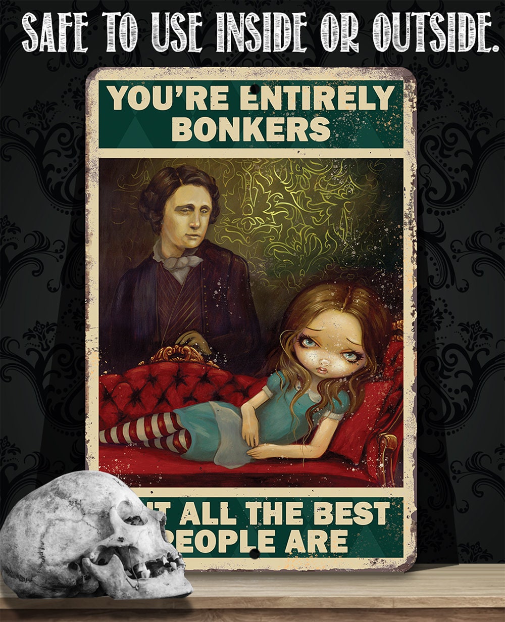 You're Entirely Bonkers But All The Best People Are - 8" x 12" or 12" x 18" Aluminum Tin Awesome Gothic Metal Poster Lone Star Art 
