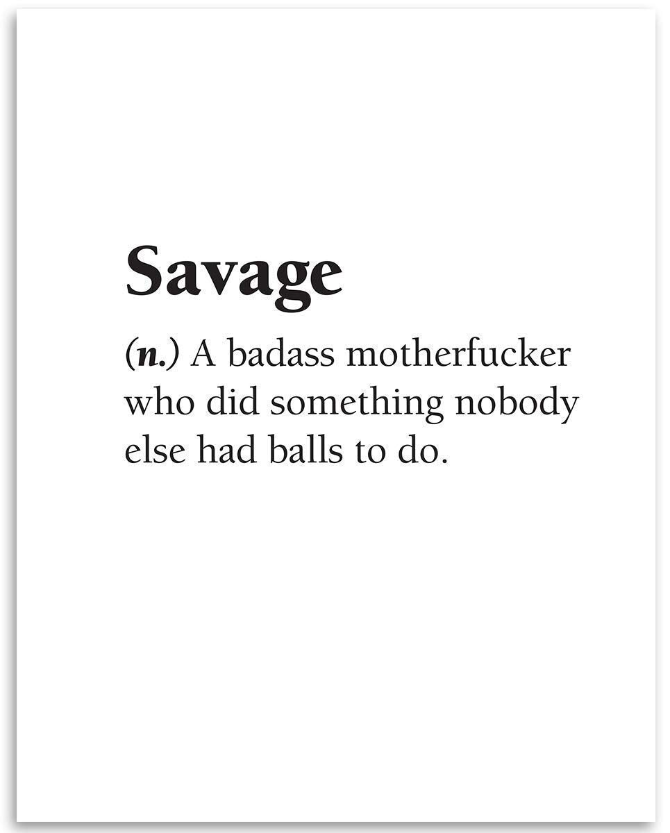 Savage - a Badass Motherfucker Who Did Something - Dictionary Quote - Funny and Unique Inspirational Decor for Home or Office, Motivating and Minimalist Gift Idea, 11x14 Unframed Art Print Poster