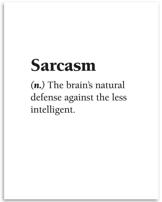 Sarcasm - The Brain's Natural Defense Against the Less Intelligent - Dictionary Definition Quote, Home and Office Display, Humorous Funny Gift, 11x14 Unframed Art Print Poster, Black and White