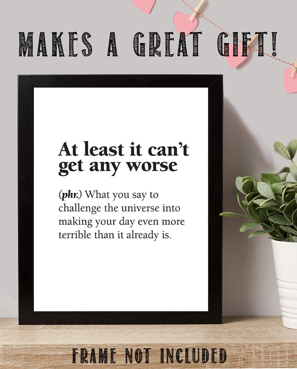 At Least It Can't Get Any Worse - Dictionary Definition Quote - Funny Home and Office Decor, Motivational Art Poster, Minimalist Gift Idea, 11x14 Unframed Art Print Poster, Black and White