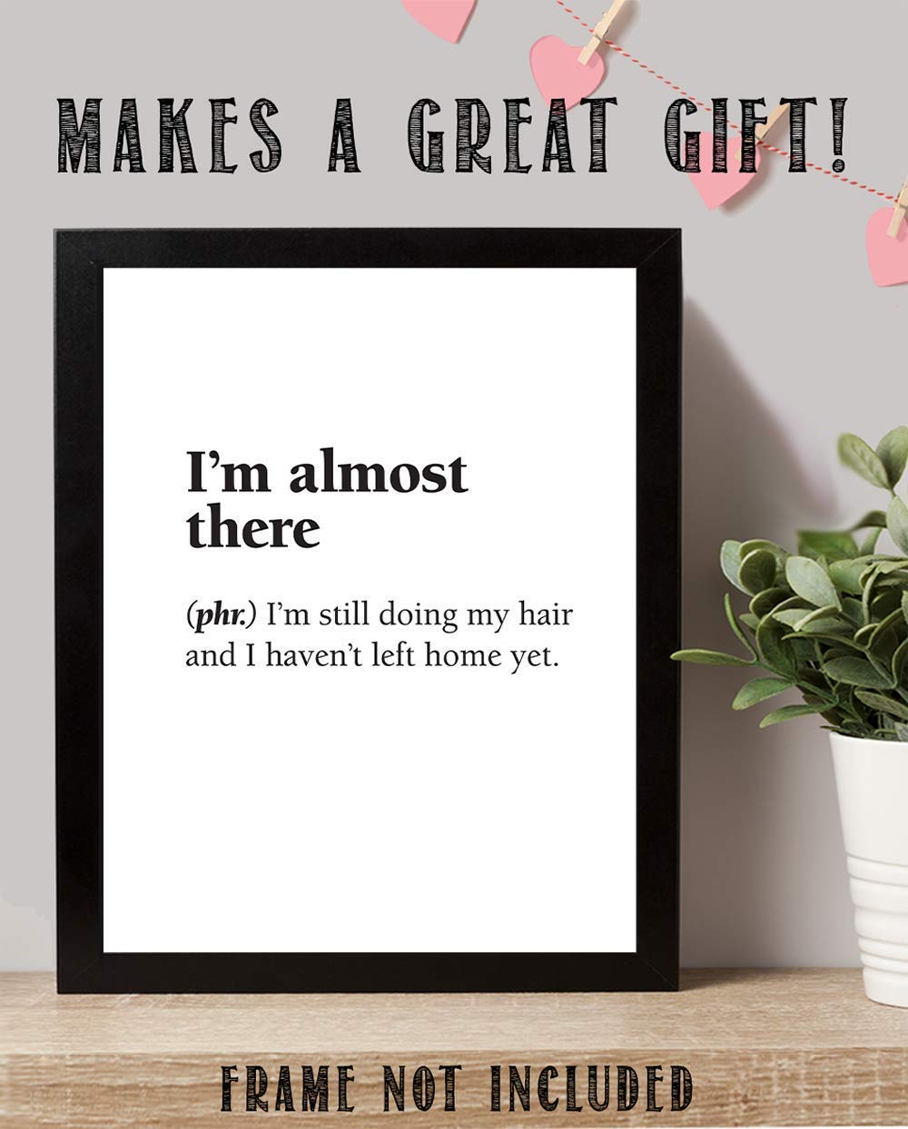 I'm Almost There - I'm Still Doing My Hair - Dictionary Quote Art Print, Funny Bathroom Decoration, Bedroom Minimalist Wall Art, 11x14 Black and White Typography Unframed Art Print Poster