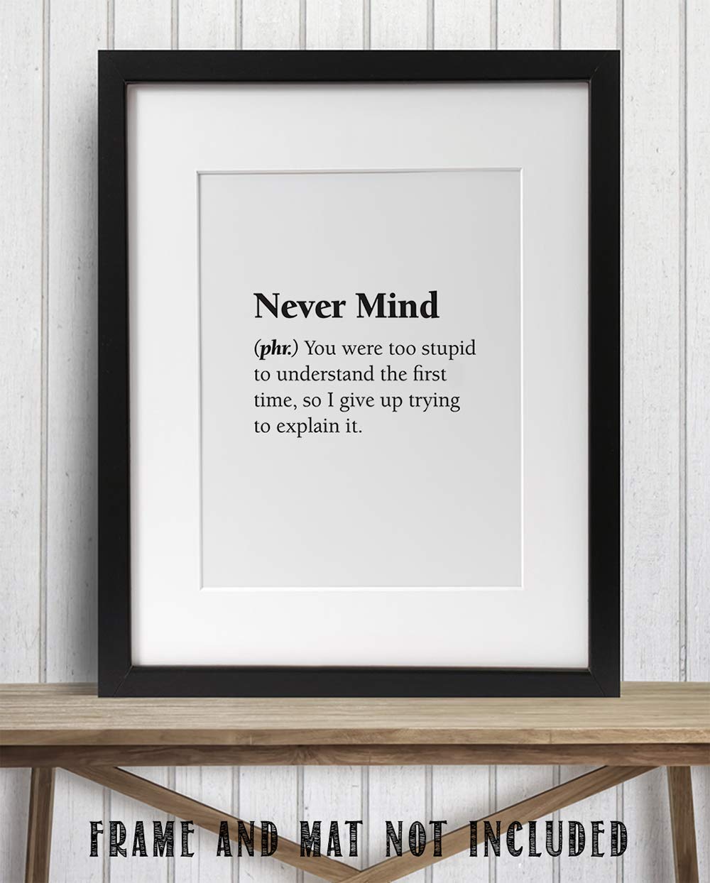 Never Mind - You Were Too Stupid to Understand - Dictionary Definition Quote - Sarcastic Funny Humor Home and Office Decor, Great Gift for Office Mate and Friends, 11x14 Unframed Art Print Poster