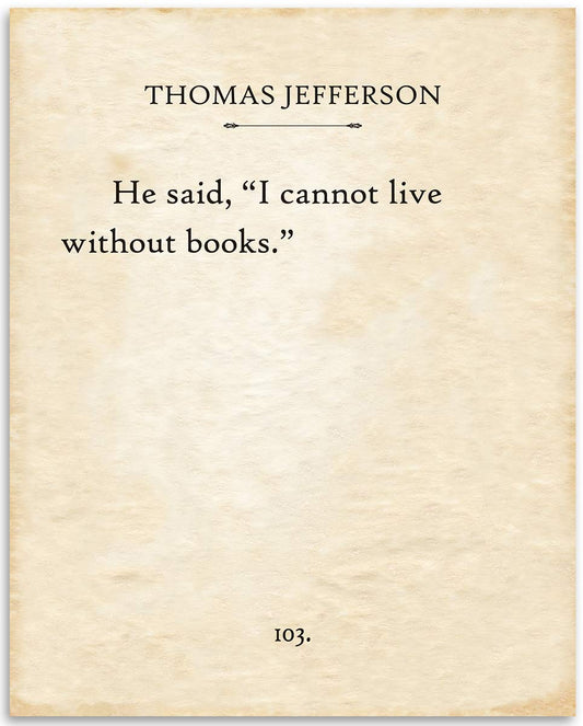 Thomas Jefferson - I Cannot Live Without Books - Classic Literature Poster, School and Library Book Page Decor, Vintage Gift for Book Lovers and Bookworms, 11x14 Unframed Typography Art Print Poster