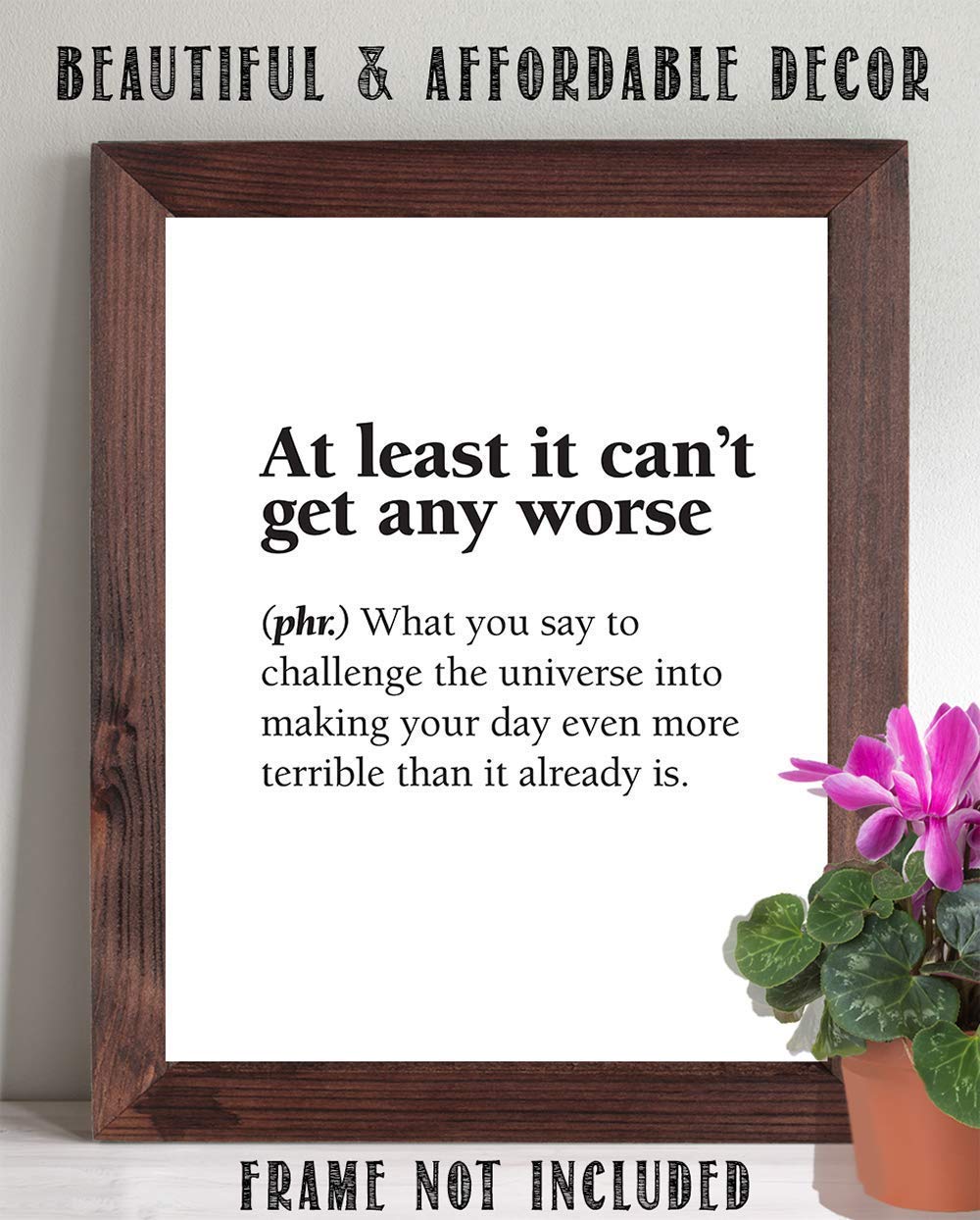 At Least It Can't Get Any Worse - Dictionary Definition Quote - Funny Home and Office Decor, Motivational Art Poster, Minimalist Gift Idea, 11x14 Unframed Art Print Poster, Black and White