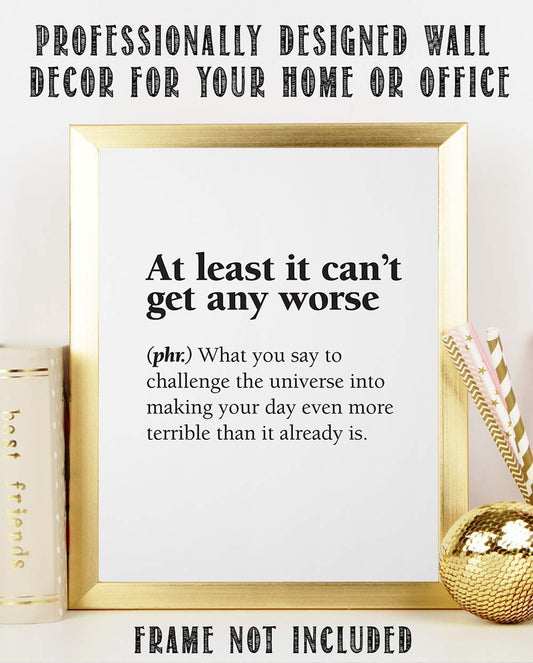 At Least It Can't Get Any Worse - Dictionary Definition Quote - Funny Home and Office Decor, Motivational Art Poster, Minimalist Gift Idea, 11x14 Unframed Art Print Poster, Black and White