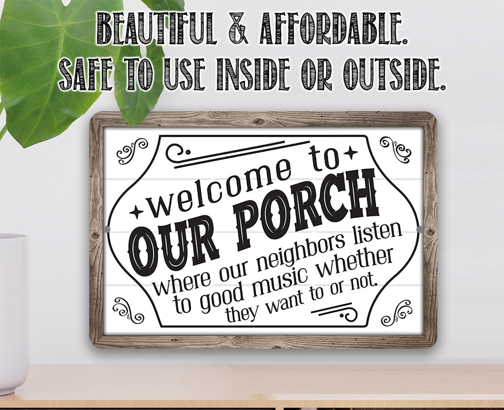 Welcome To Our Porch, Where Neighbors Listen To Good Music - Metal Sign