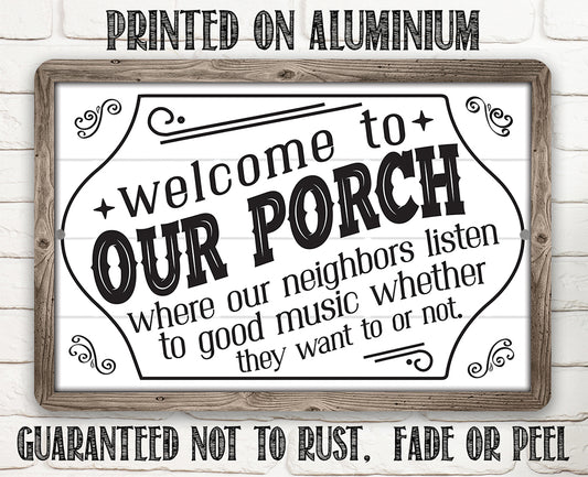 Welcome To Our Porch, Where Neighbors Listen To Good Music - Metal Sign