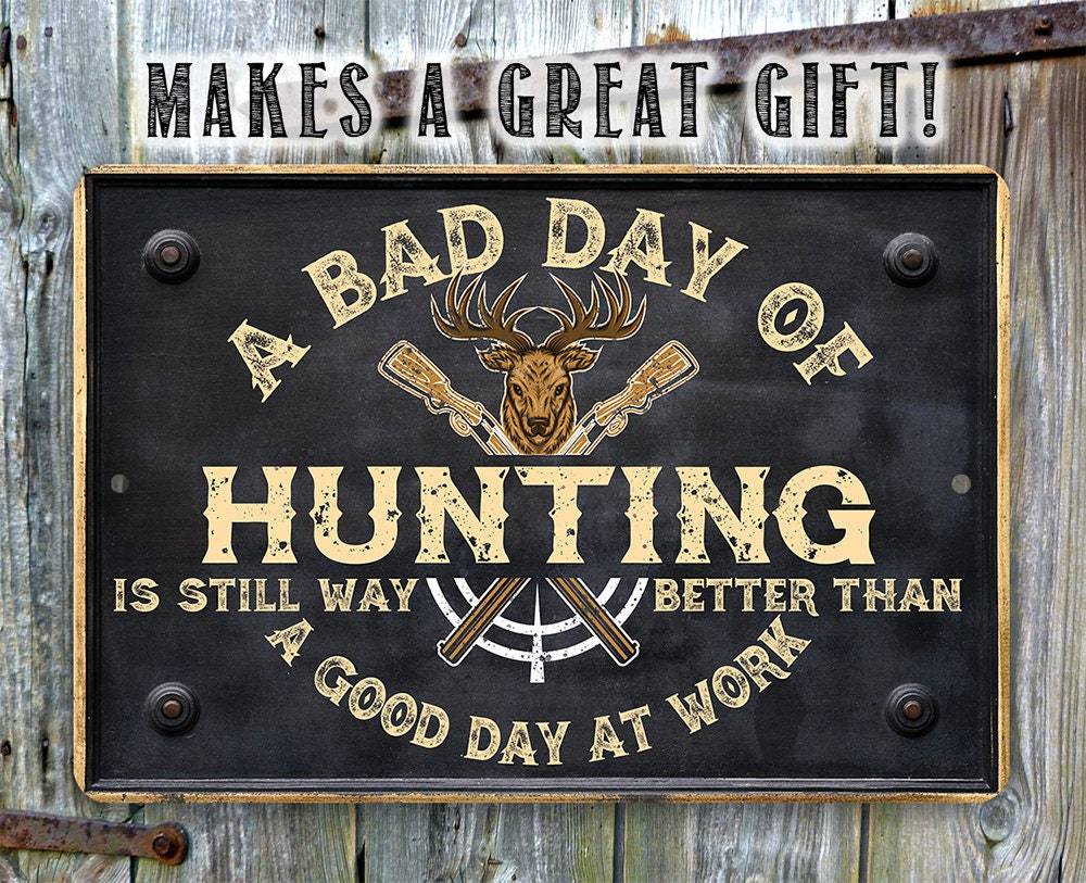 A Bad Day of Hunting Better Than Good Day at Work - Metal Sign | Lone Star Art.