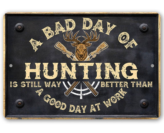 A Bad Day of Hunting Better Than Good Day at Work - Metal Sign | Lone Star Art.