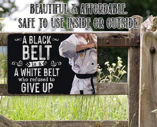 A Black Belt is a White Belt Who Refused to Give Up - Metal Sign | Lone Star Art.