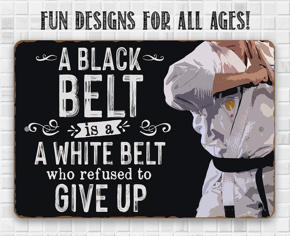 A Black Belt is a White Belt Who Refused to Give Up - Metal Sign | Lone Star Art.