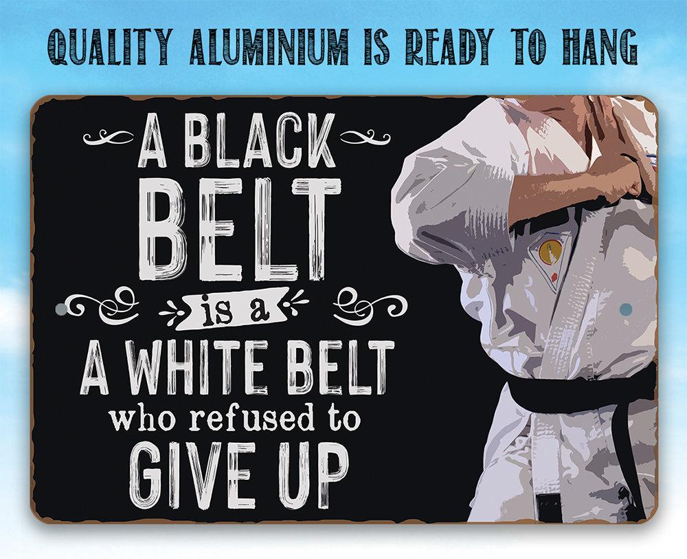 A Black Belt is a White Belt Who Refused to Give Up - Metal Sign | Lone Star Art.