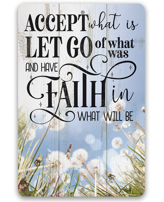 Accept What is Let Go of What Was and Have Faith in What Will Be - Metal Sign Metal Sign Lone Star Art