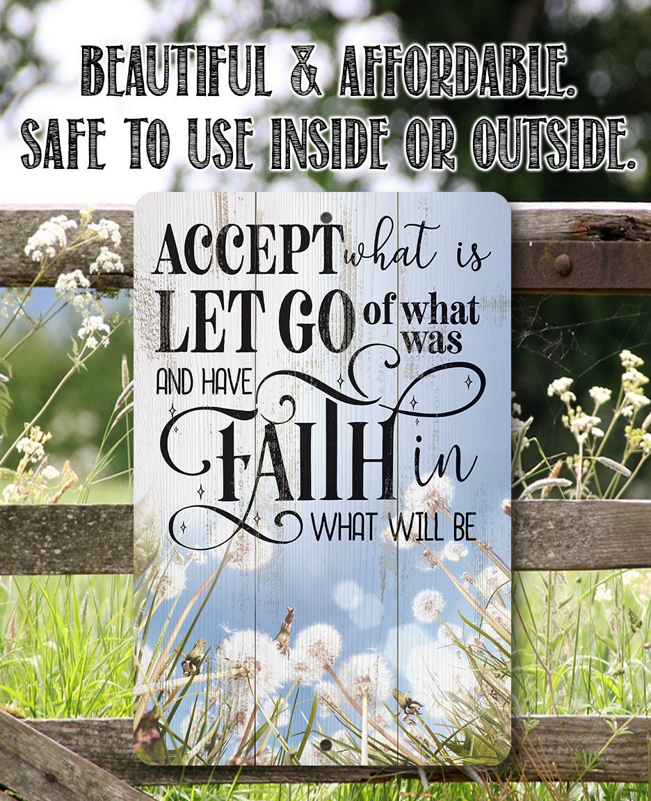 Accept What is Let Go of What Was and Have Faith in What Will Be - Metal Sign Metal Sign Lone Star Art 