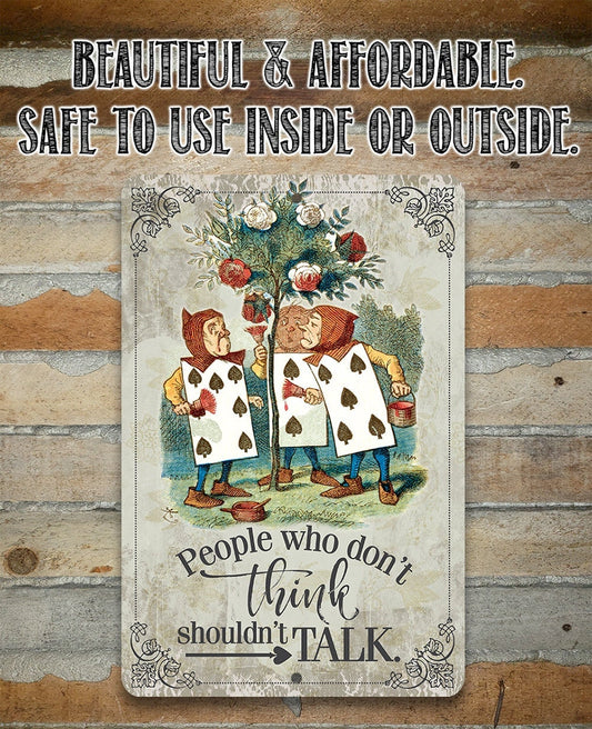 Alice in Wonderland - People Who Don't Think Shouldn't Talk - 8" x 12" or 12" x 18" Aluminum Tin Awesome Metal Poster Lone Star Art