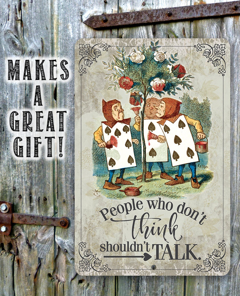 Alice in Wonderland - People Who Don't Think Shouldn't Talk - 8" x 12" or 12" x 18" Aluminum Tin Awesome Metal Poster Lone Star Art 