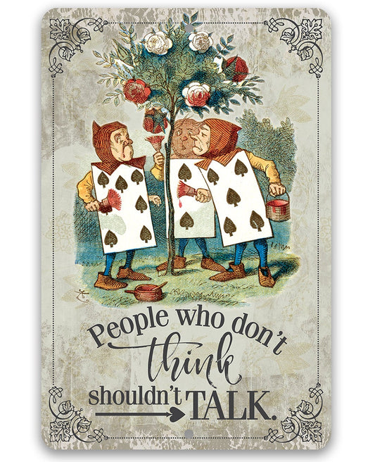 Alice in Wonderland - People Who Don't Think Shouldn't Talk - 8" x 12" or 12" x 18" Aluminum Tin Awesome Metal Poster Lone Star Art