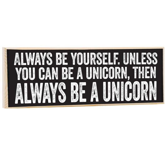 Always Be Yourself, Unless You Can Be a Unicorn - Wooden Sign Wooden Sign Lone Star Art