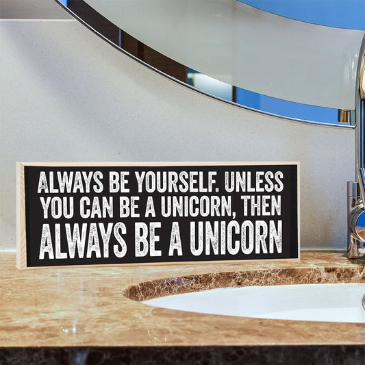 Always Be Yourself, Unless You Can Be a Unicorn - Wooden Sign Wooden Sign Lone Star Art