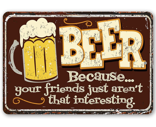 Beer Because Your Friends - Metal Sign | Lone Star Art.