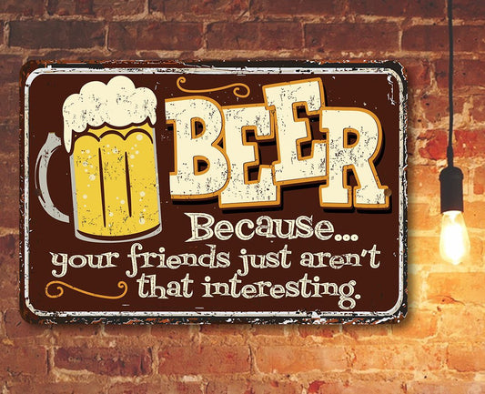 Beer Because Your Friends - Metal Sign | Lone Star Art.