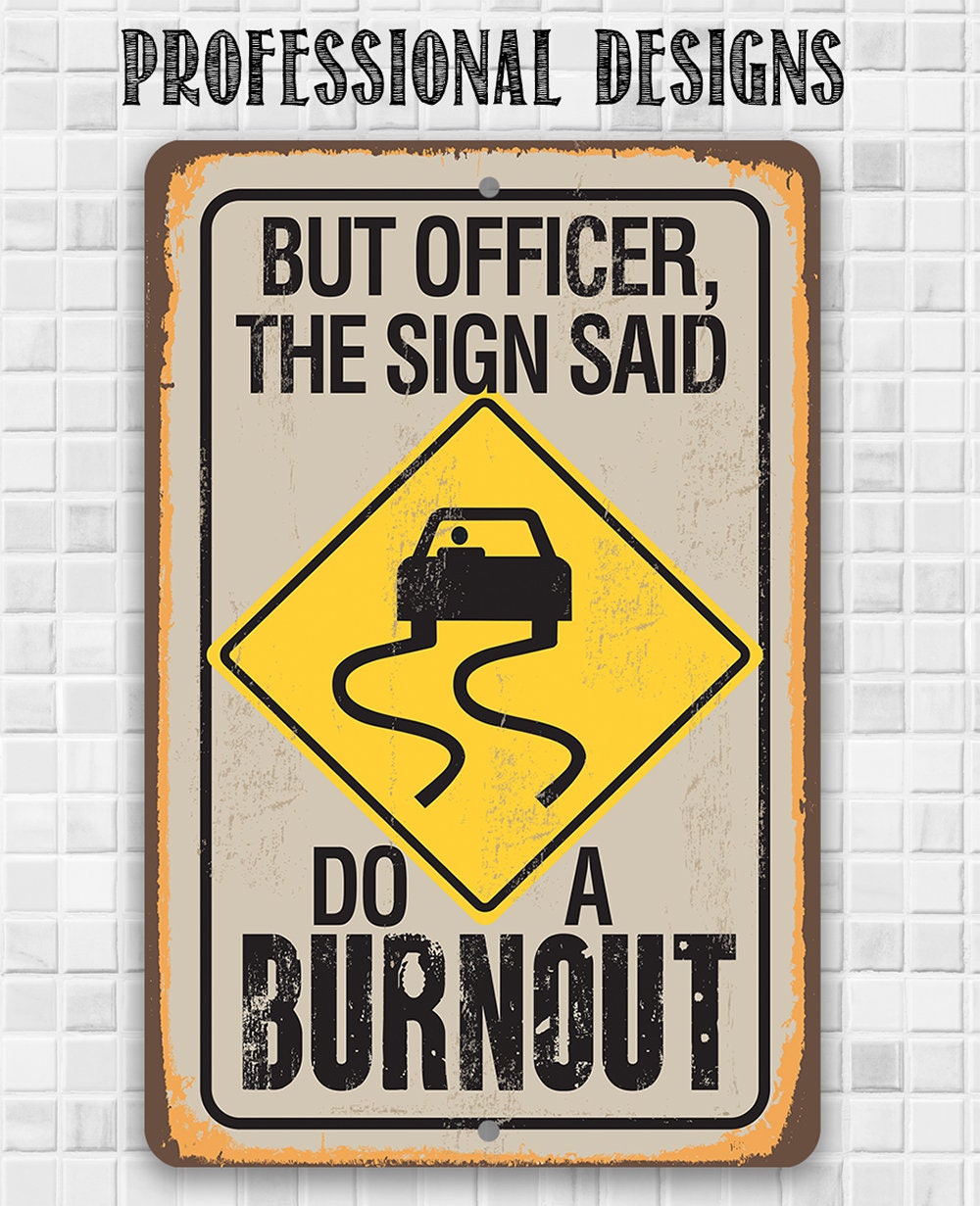 But Officer The Sign Said Do A Burnout - Metal Sign Metal Sign Lone Star Art 