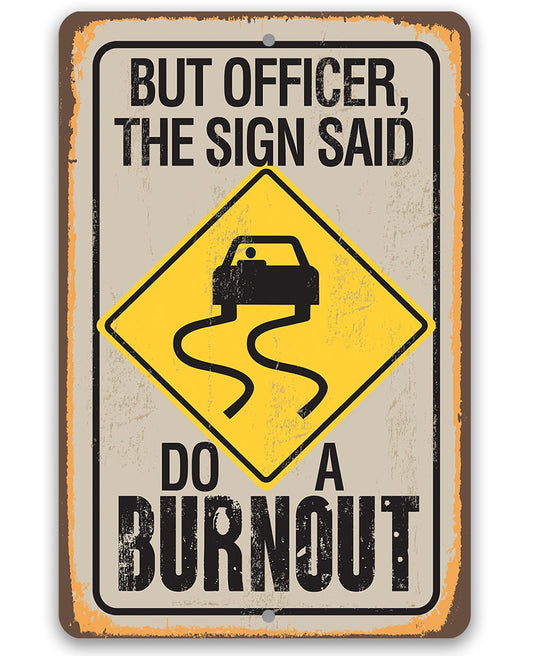 But Officer The Sign Said Do A Burnout - Metal Sign Metal Sign Lone Star Art