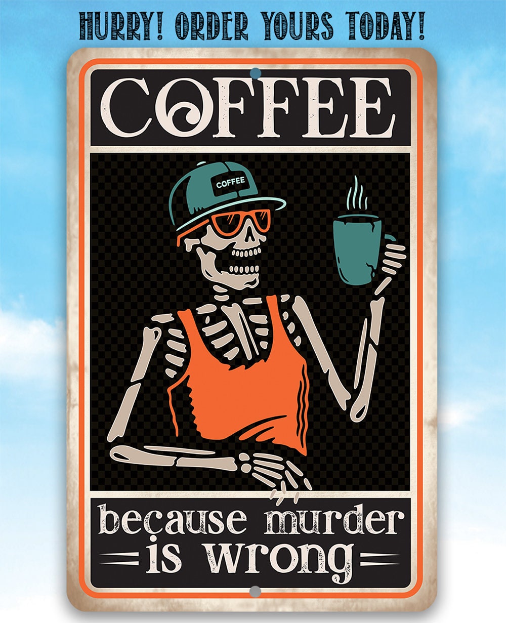 Coffee Because Murder Is Wrong - 8" x 12" or 12" x 18" Aluminum Tin Awesome Metal Poster Lone Star Art 