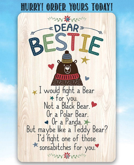Dear Bestie I Would Fight A Bear - Metal Sign | Lone Star Art.