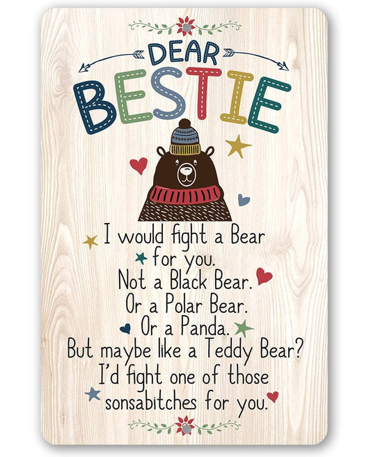Dear Bestie I Would Fight A Bear - Metal Sign | Lone Star Art.