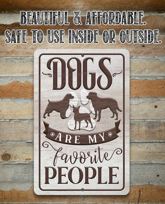 Dogs Are My Favorite People - 8" x 12" or 12" x 18" Aluminum Tin Awesome Metal Poster Lone Star Art