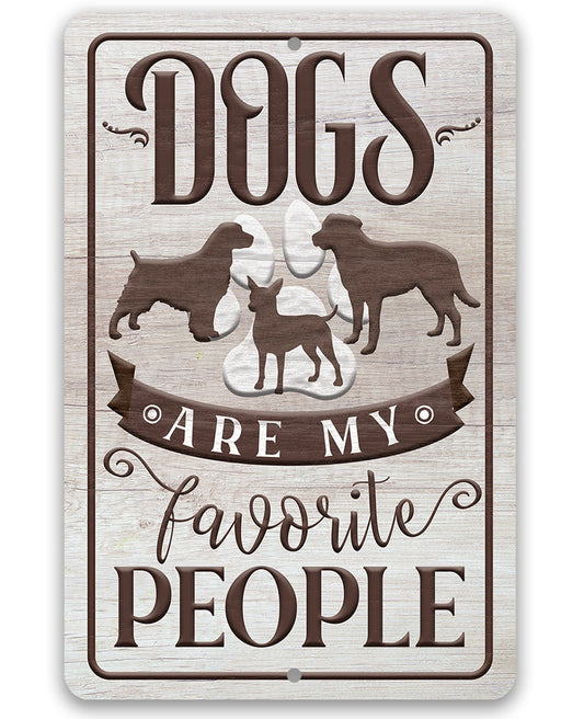 Dogs Are My Favorite People - 8" x 12" or 12" x 18" Aluminum Tin Awesome Metal Poster Lone Star Art