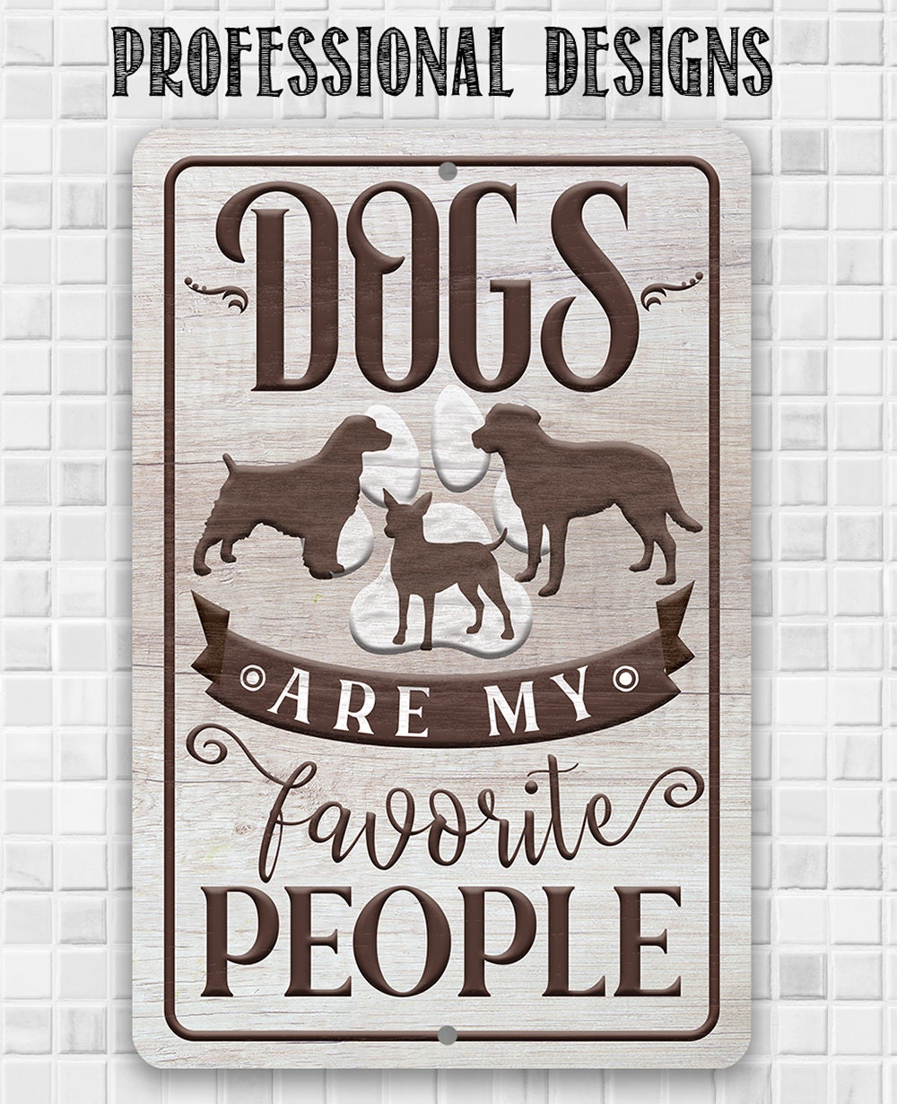 Dogs Are My Favorite People - 8" x 12" or 12" x 18" Aluminum Tin Awesome Metal Poster Lone Star Art 