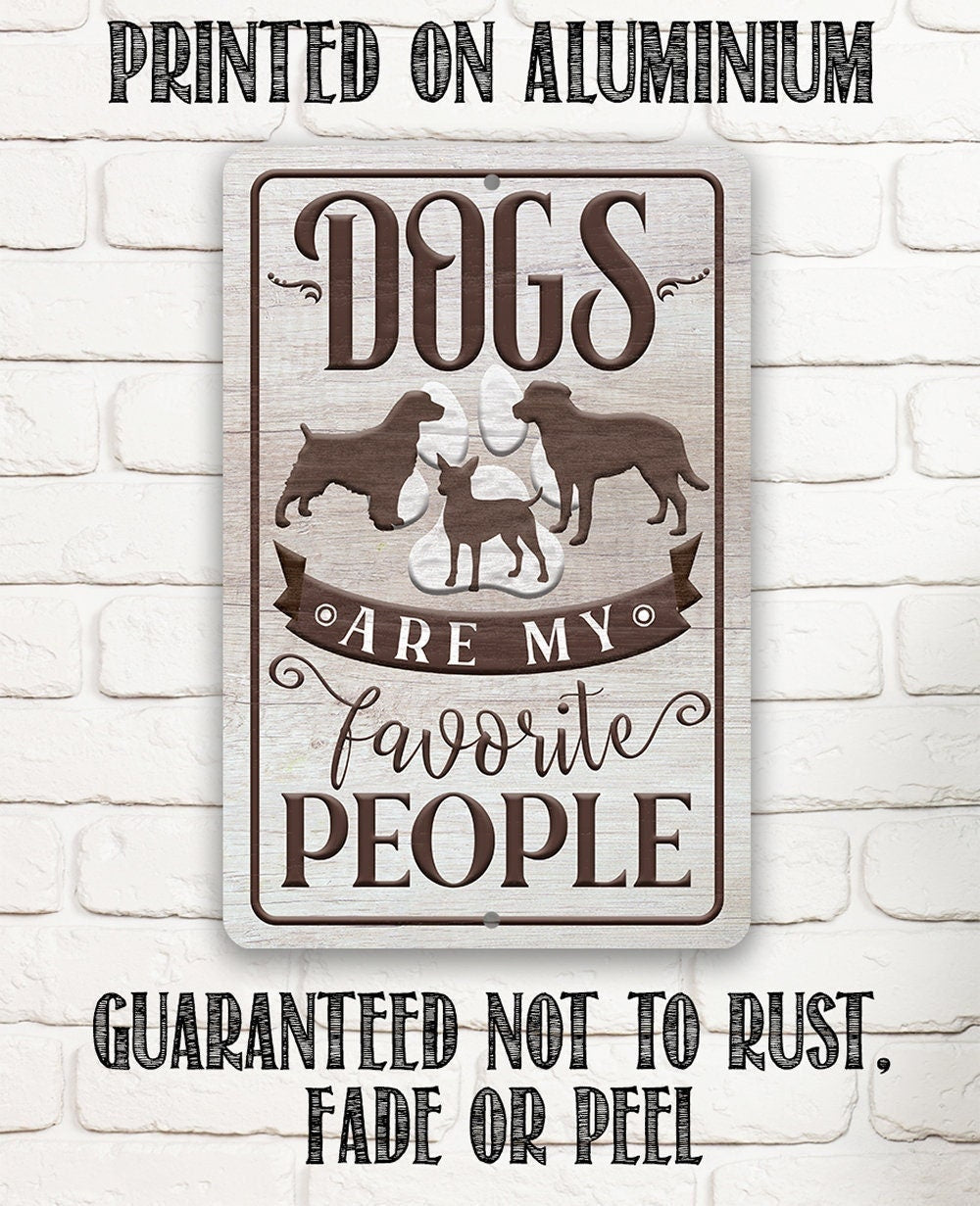 Dogs Are My Favorite People - 8" x 12" or 12" x 18" Aluminum Tin Awesome Metal Poster Lone Star Art 