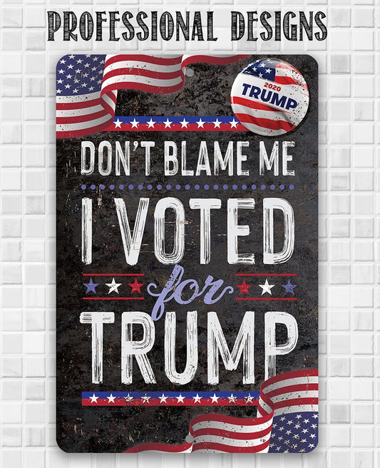 Don't Blame Me I Voted for Trump - Metal Sign | Lone Star Art.
