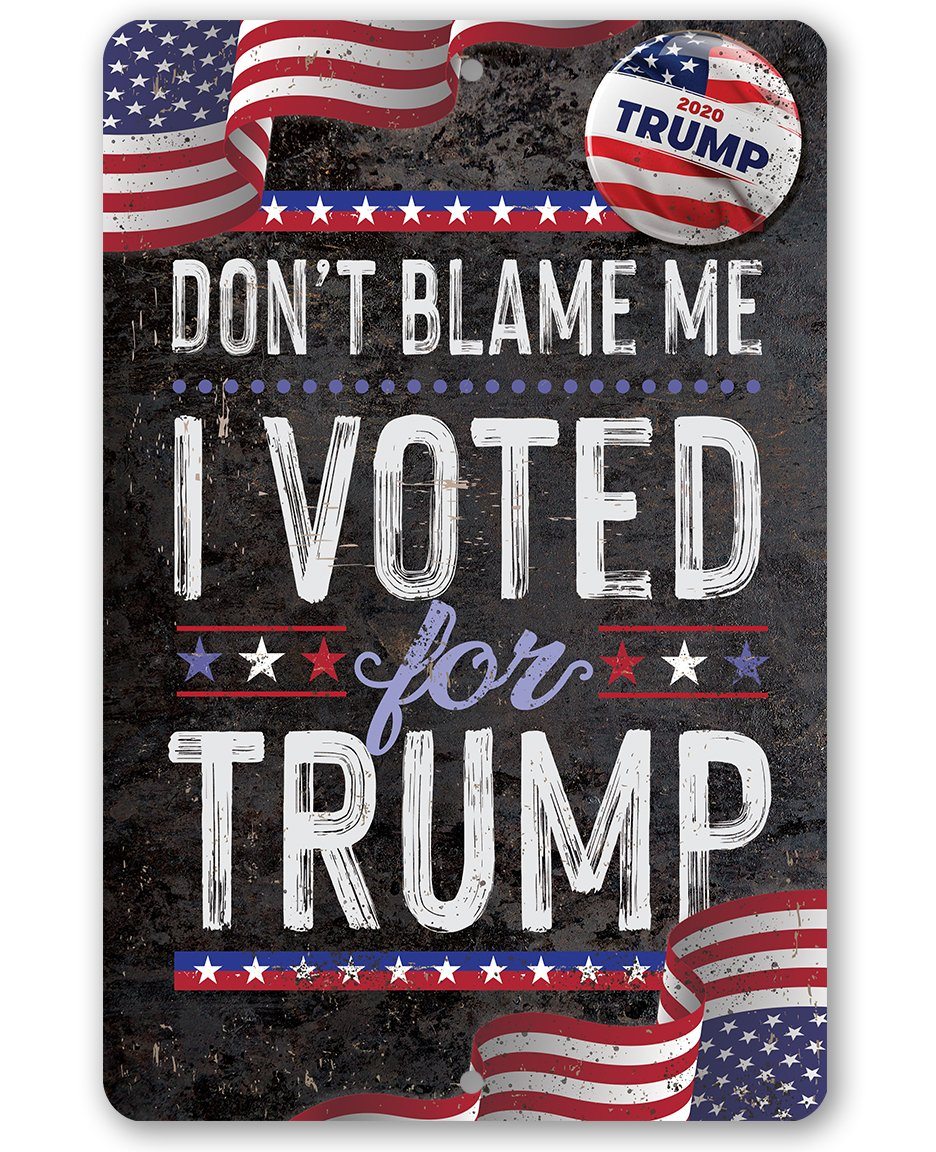 Don't Blame Me I Voted for Trump Metal Sign Lone Star Art