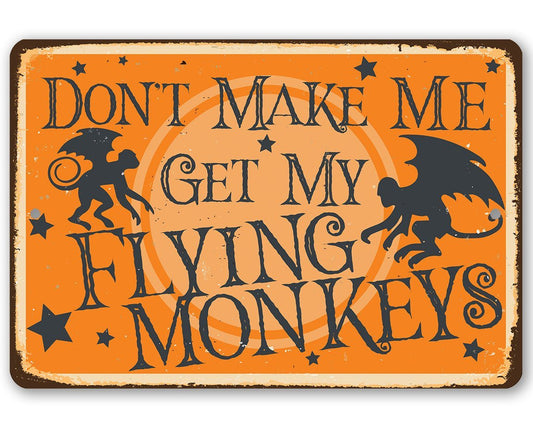 Don't Make Me Get My Flying Monkeys - Metal Sign | Lone Star Art.