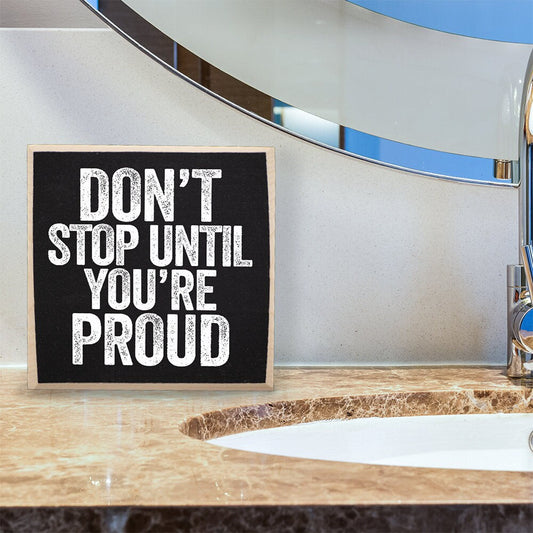 Don't Stop Until You're Proud - Wooden Sign Wooden Sign Lone Star Art