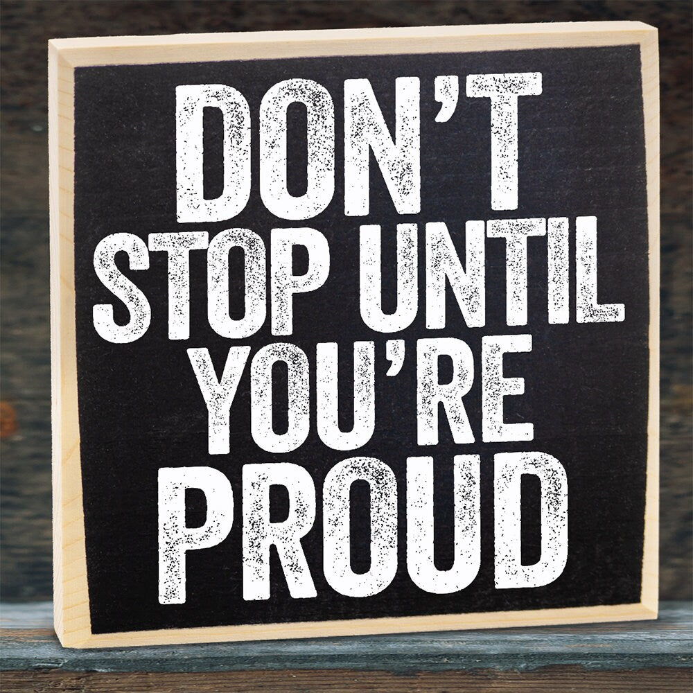 Don't Stop Until You're Proud - Wooden Sign Wooden Sign Lone Star Art 