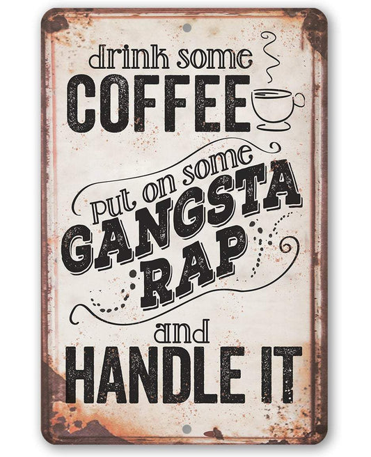Drink Coffee Gangsta Rap Handle It - Metal Sign | Lone Star Art.