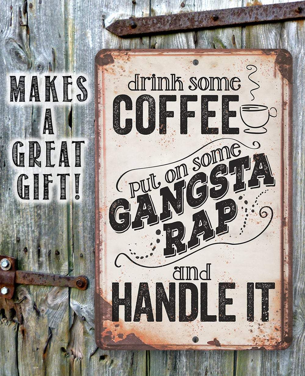 Drink Coffee Gangsta Rap Handle It - Metal Sign | Lone Star Art.