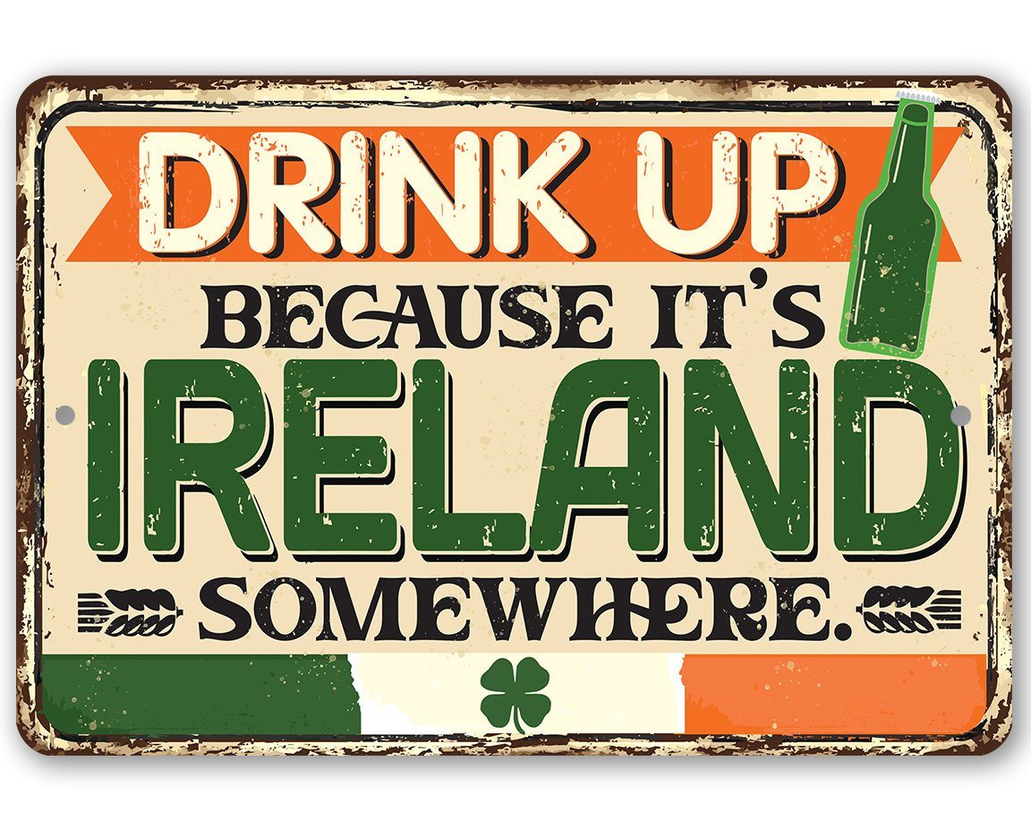 Drink Up Because It's Ireland Somewhere - Metal Sign | Lone Star Art.