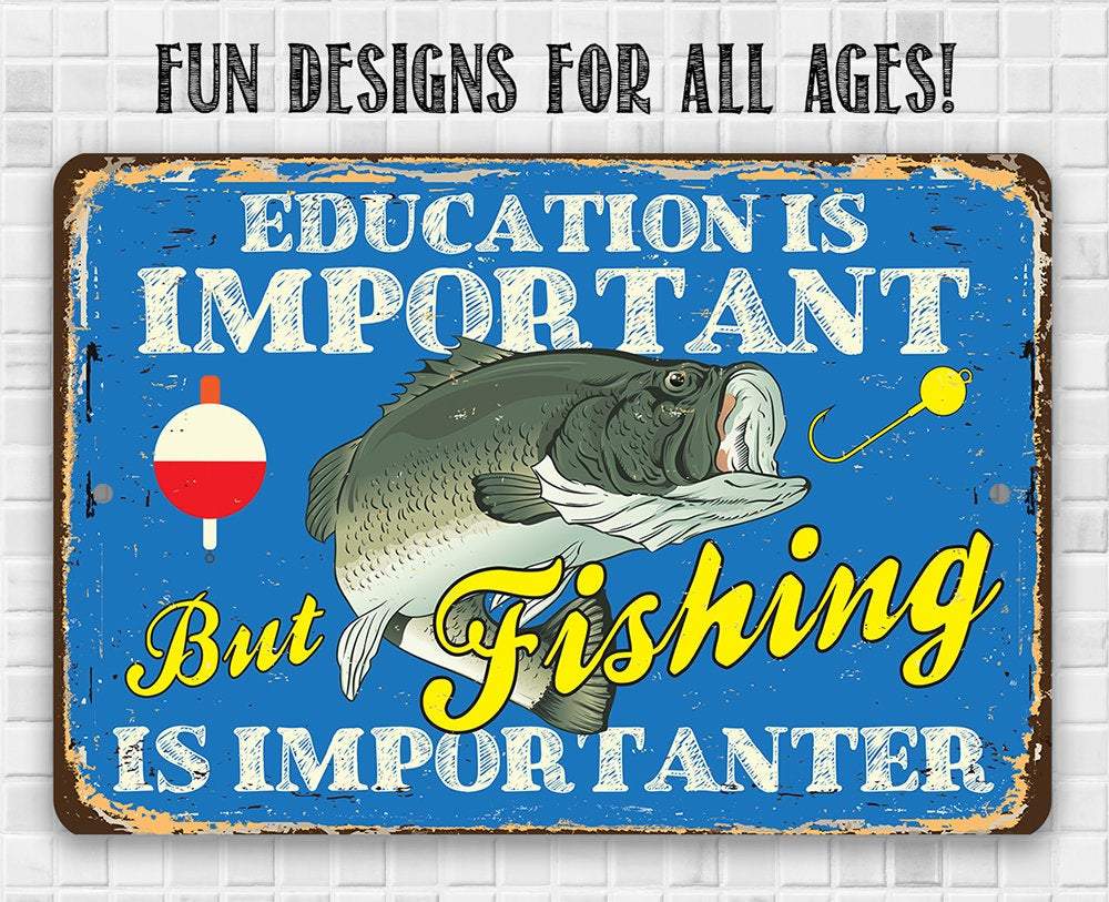 Education is Important But Fishing Is Importanter - Metal Sign | Lone Star Art.