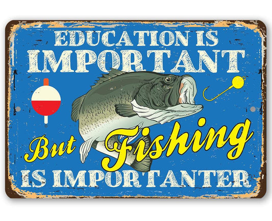 Education is Important But Fishing Is Importanter - Metal Sign | Lone Star Art.