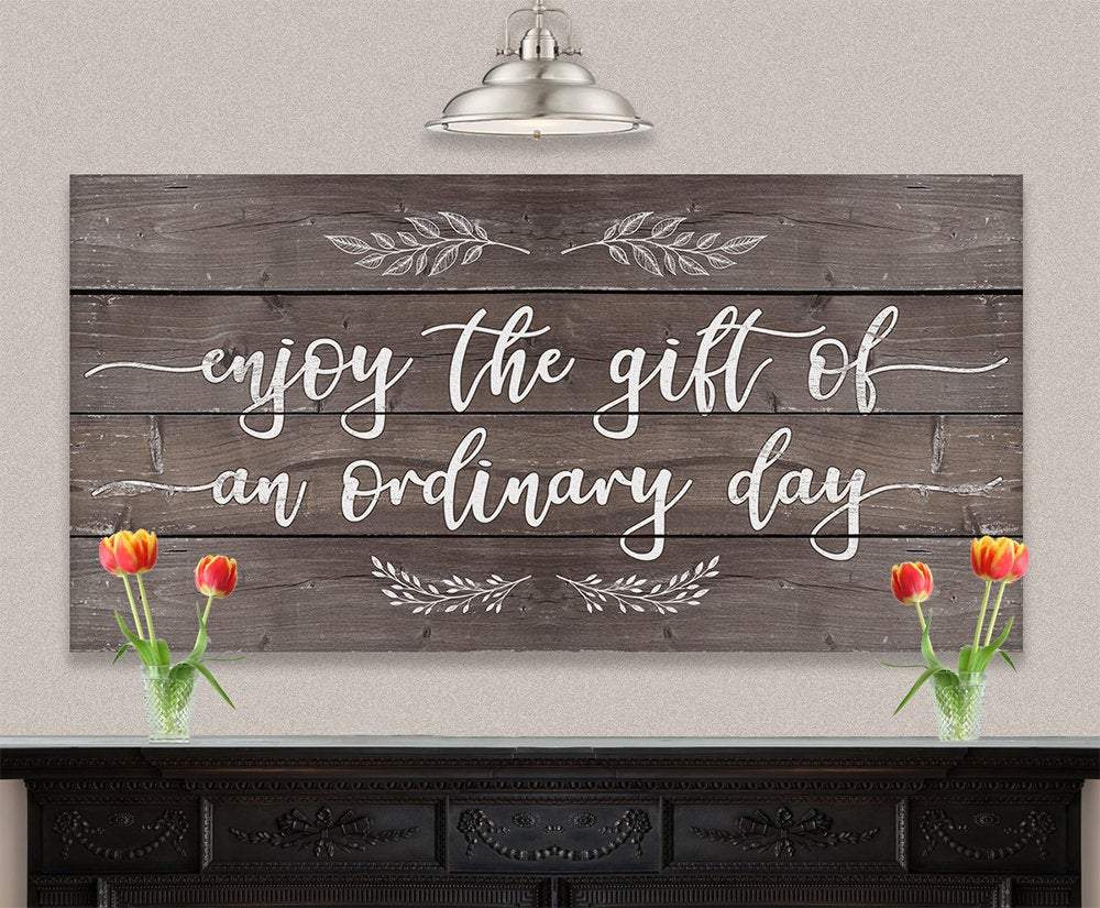 Enjoy The Gift of an Ordinary Day - Canvas | Lone Star Art.