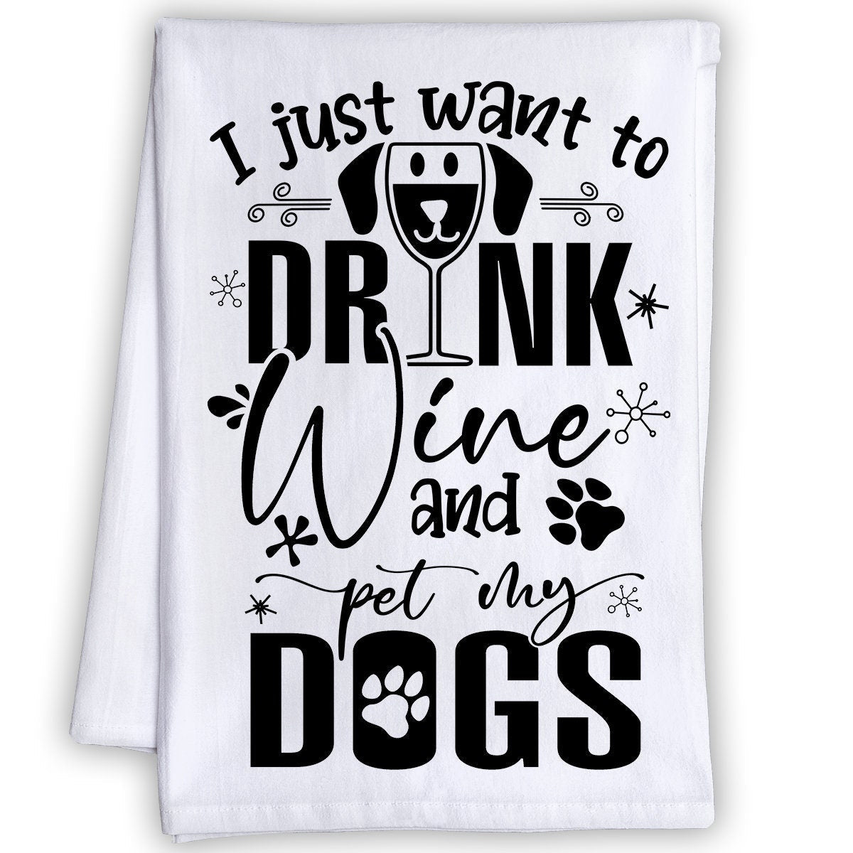 Funny Kitchen Tea Towel-I Just Want to Drink Wine and Pet My Dogs-Humorous Fun Sayings Sack Dish Towel-Cute Housewarming Gift/Fun Home Decor Lone Star Art 