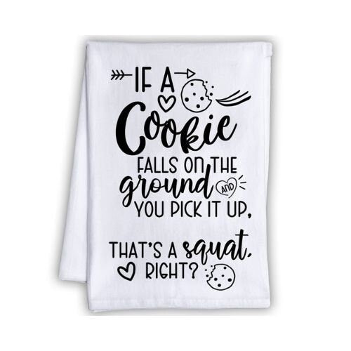 Funny Kitchen Tea Towels-Cookie Falls on the Ground and You Pick It Up, That's a Squat-Humorous Flour Sack Dish Towel-Housewarming Host Gift Lone Star Art 