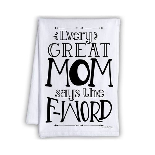 Funny Kitchen Tea Towels - Every Great Mom Says the F-word - Humorous Flour Sack Dish Towel - Mother's Day Gift and Kitchen Decor Lone Star Art 